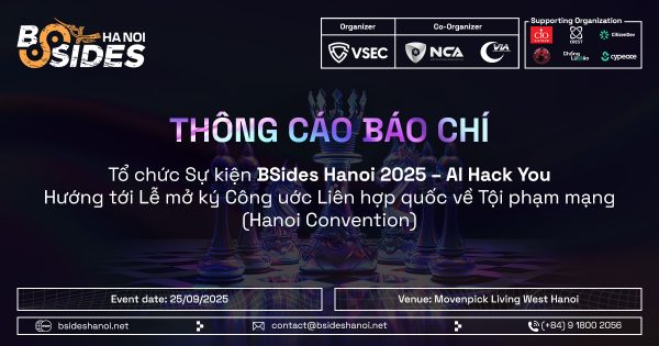 Thông cáo báo chí: Tổ chức sự kiện BSides Hanoi 2025 – “AI Hack You” Hướng tới Lễ mở ký Công uớc Liên hợp quốc về Tội phạm mạng (Hanoi Convention) 